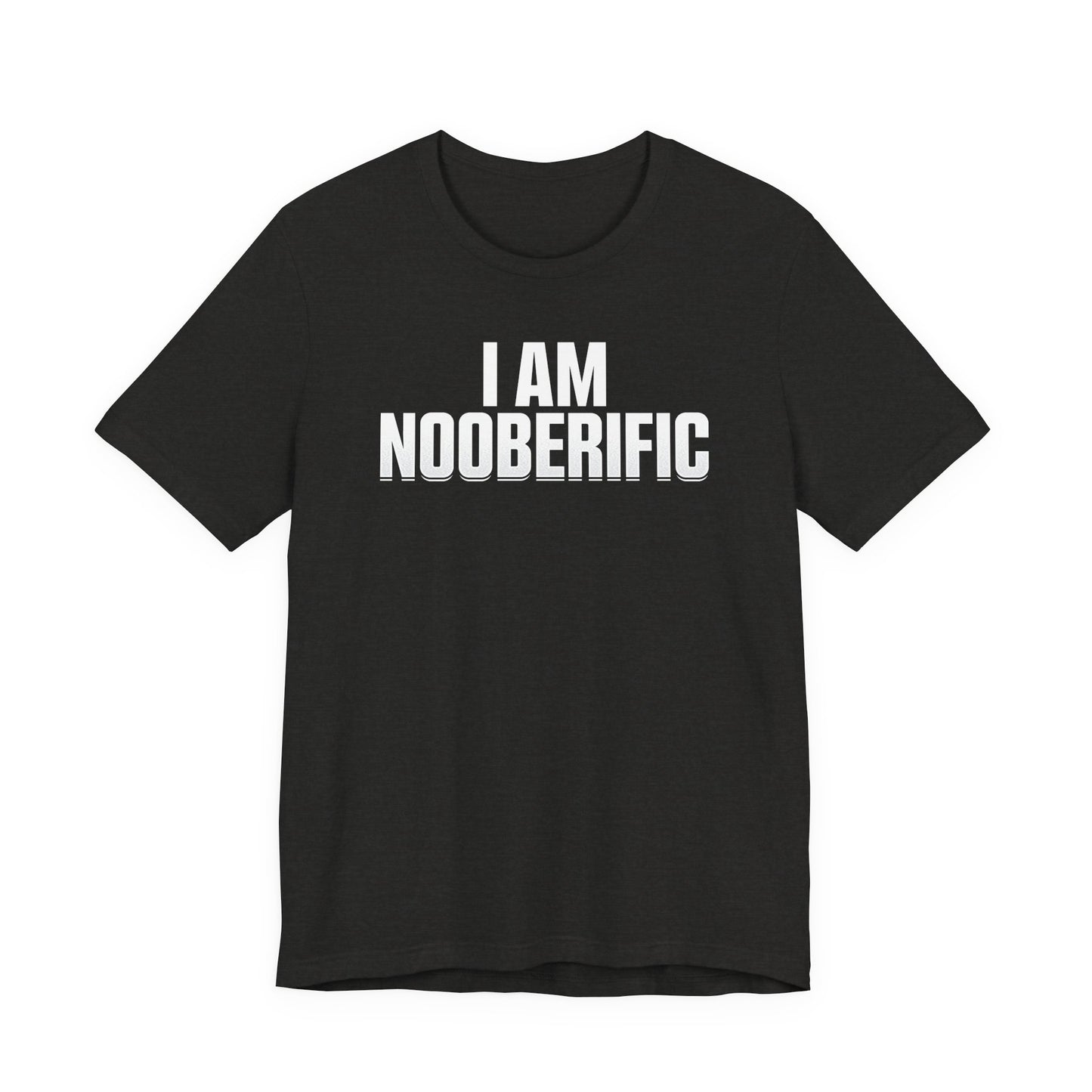 "I AM NOOBERIFIC" - Unisex Tee