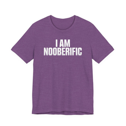 "I AM NOOBERIFIC" - Unisex Tee