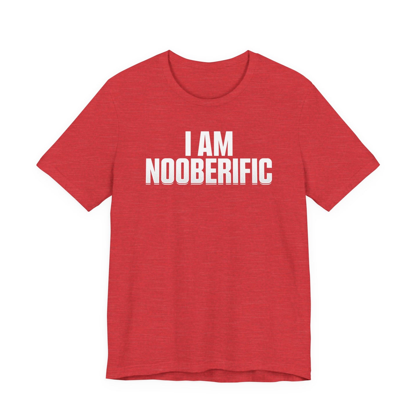 "I AM NOOBERIFIC" - Unisex Tee